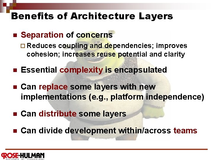 Benefits of Architecture Layers n Separation of concerns ¨ Reduces coupling and dependencies; improves