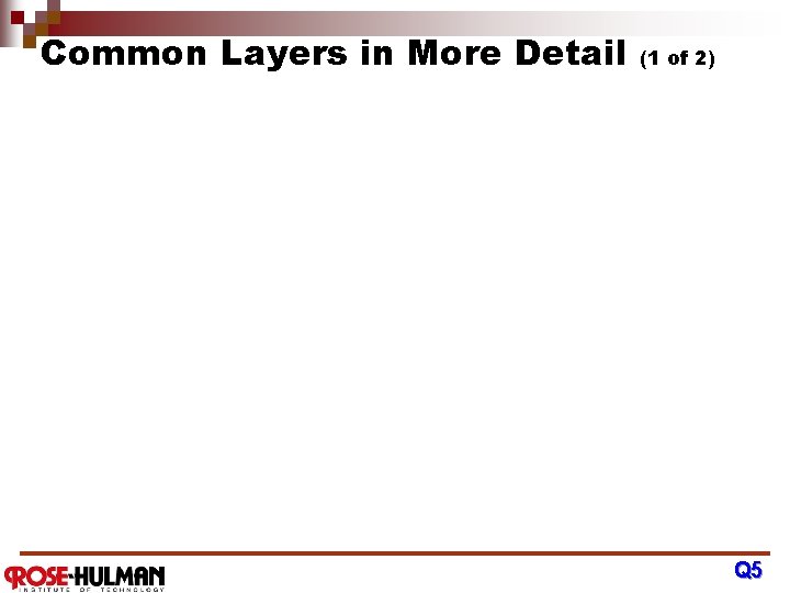 Common Layers in More Detail (1 of 2) Q 5 