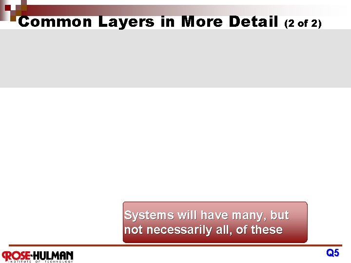 Common Layers in More Detail (2 of 2) Systems will have many, but not