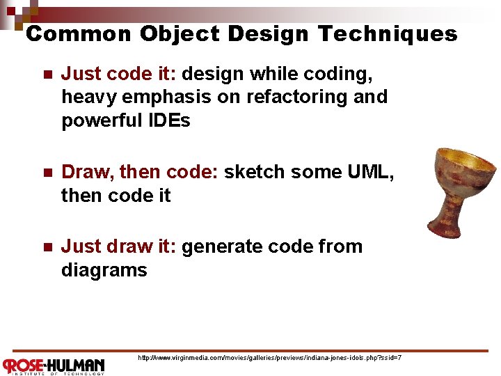 Common Object Design Techniques n Just code it: design while coding, heavy emphasis on