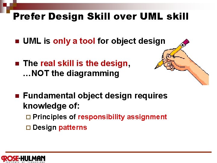 Prefer Design Skill over UML skill n UML is only a tool for object
