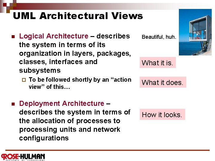 UML Architectural Views n Logical Architecture – describes the system in terms of its