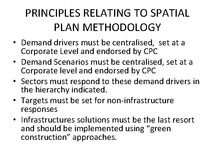 PRINCIPLES RELATING TO SPATIAL PLAN METHODOLOGY • Demand drivers must be centralised, set at