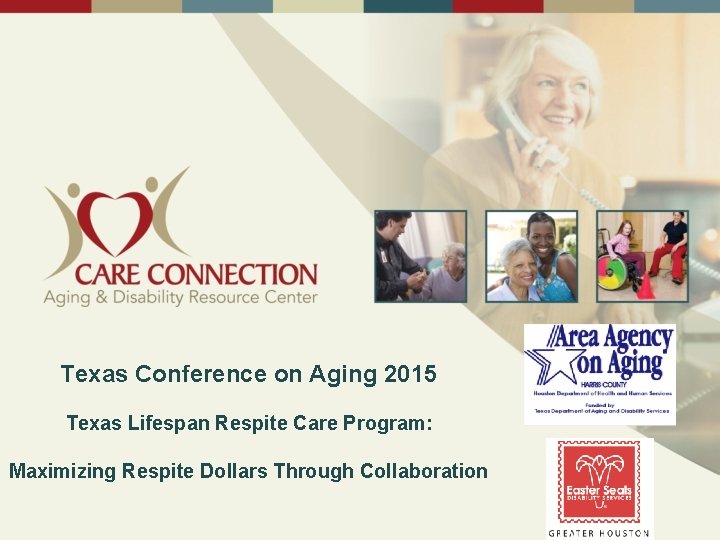 Texas Conference on Aging 2015 Texas Lifespan Respite Care Program: Maximizing Respite Dollars Through
