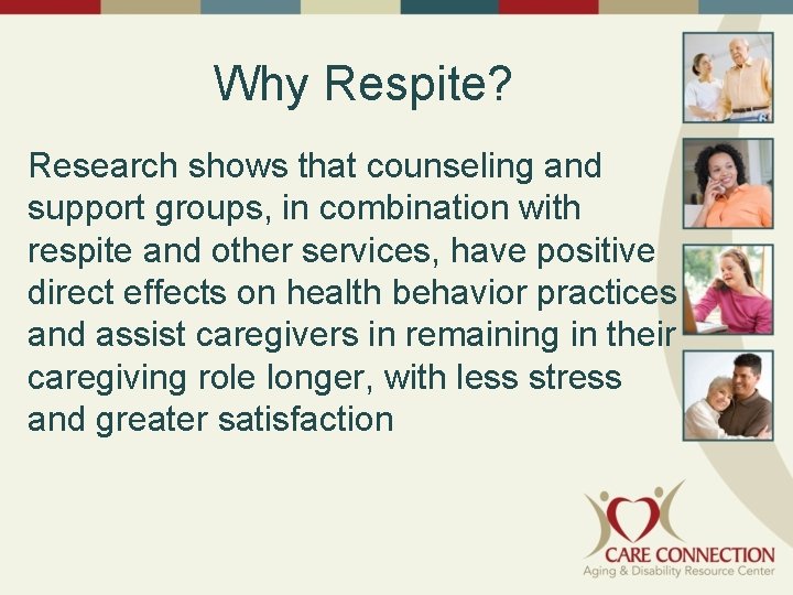 Why Respite? Research shows that counseling and support groups, in combination with respite and