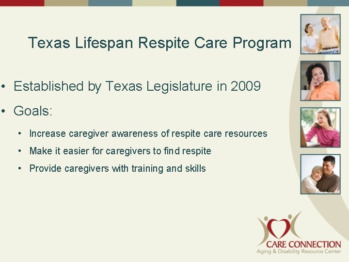 Texas Lifespan Respite Care Program • Established by Texas Legislature in 2009 • Goals: