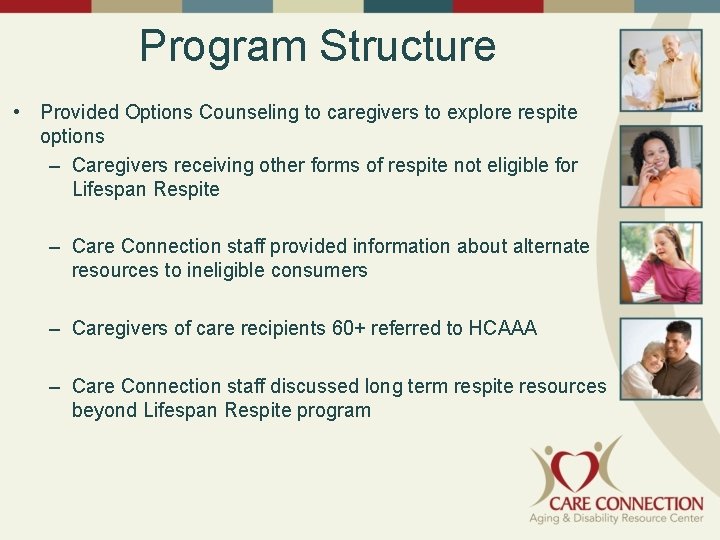 Program Structure • Provided Options Counseling to caregivers to explore respite options – Caregivers