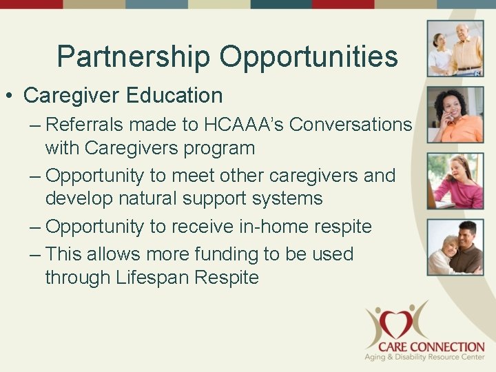Partnership Opportunities • Caregiver Education – Referrals made to HCAAA’s Conversations with Caregivers program