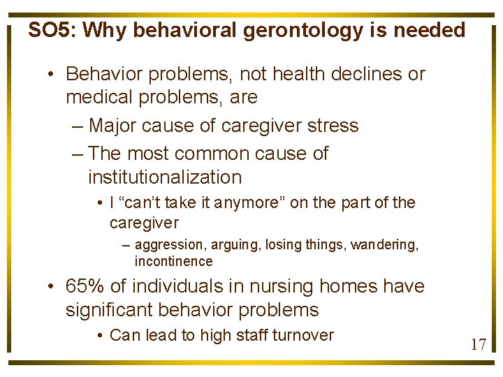 SO 5: Why behavioral gerontology is needed • Behavior problems, not health declines or