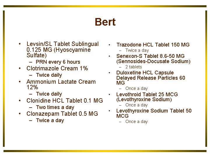 Bert • Levsin/SL Tablet Sublingual 0. 125 MG (Hyoscyamine Sulfate) – PRN every 6