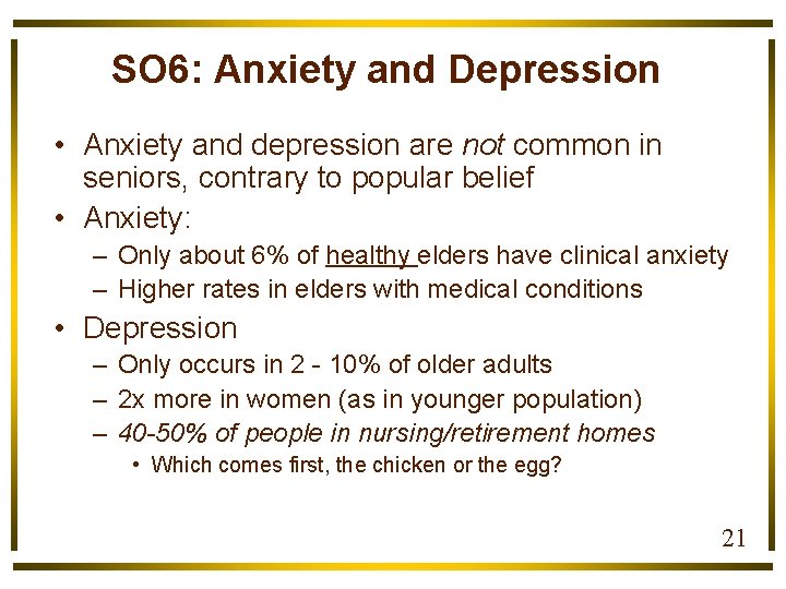 SO 6: Anxiety and Depression • Anxiety and depression are not common in seniors,