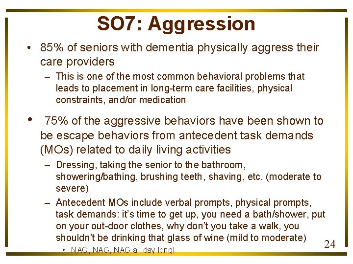 SO 7: Aggression • 85% of seniors with dementia physically aggress their care providers