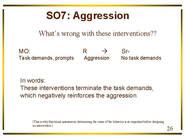 SO 7: Aggression What’s wrong with these interventions? ? MO: R Task demands, prompts