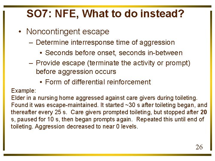 SO 7: NFE, What to do instead? • Noncontingent escape – Determine interresponse time