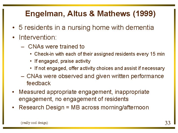 Engelman, Altus & Mathews (1999) • 5 residents in a nursing home with dementia