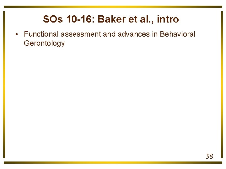 SOs 10 -16: Baker et al. , intro • Functional assessment and advances in