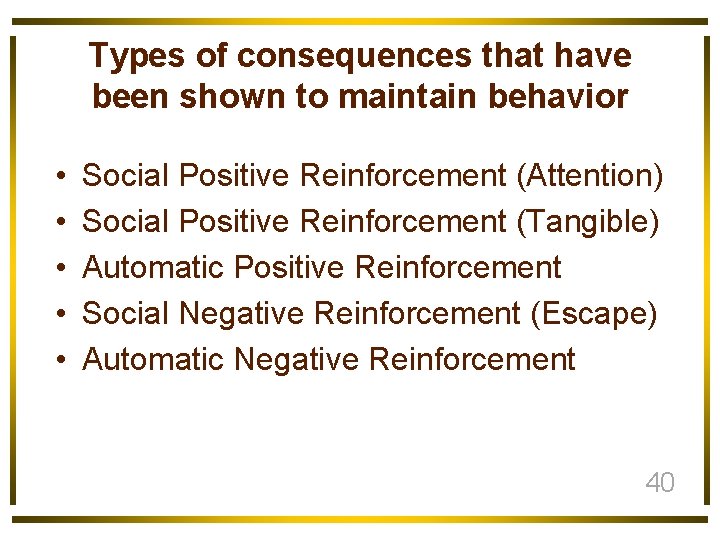 Types of consequences that have been shown to maintain behavior • • • Social
