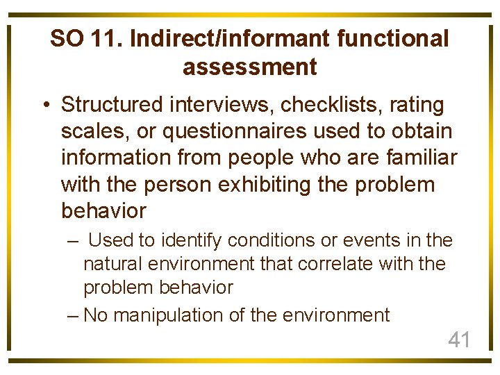 SO 11. Indirect/informant functional assessment • Structured interviews, checklists, rating scales, or questionnaires used