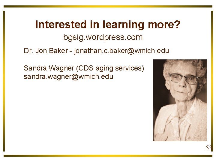 Interested in learning more? bgsig. wordpress. com Dr. Jon Baker - jonathan. c. baker@wmich.