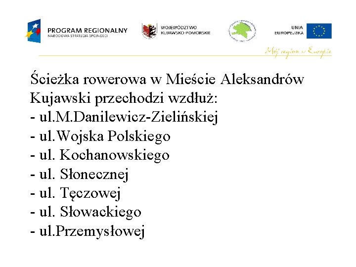 Ścieżka rowerowa w Mieście Aleksandrów Kujawski przechodzi wzdłuż: - ul. M. Danilewicz-Zielińskiej - ul.