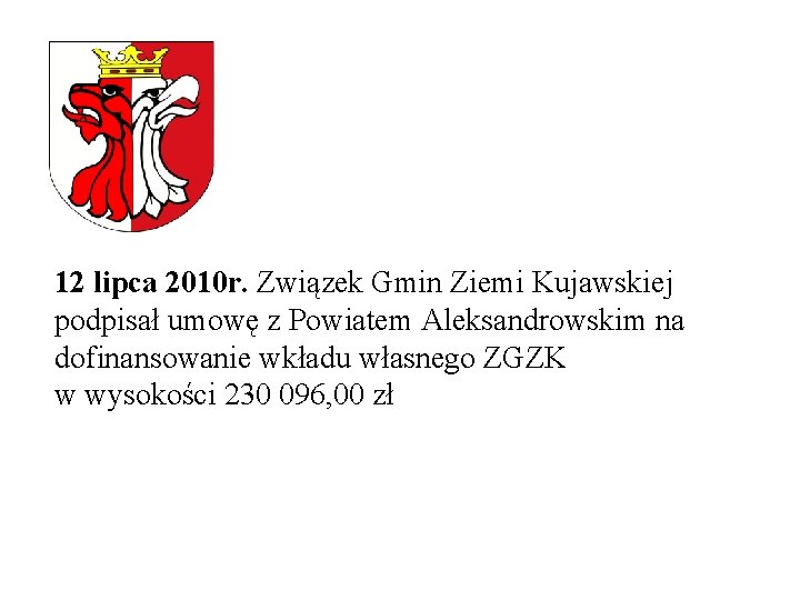 12 lipca 2010 r. Związek Gmin Ziemi Kujawskiej podpisał umowę z Powiatem Aleksandrowskim na
