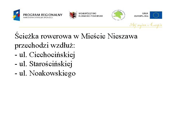 Ścieżka rowerowa w Mieście Nieszawa przechodzi wzdłuż: - ul. Ciechocińskiej - ul. Starościńskiej -