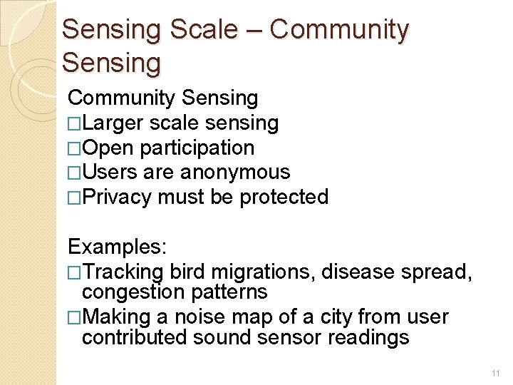 Sensing Scale – Community Sensing �Larger scale sensing �Open participation �Users are anonymous �Privacy