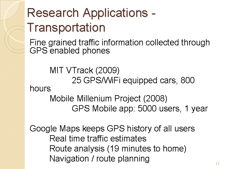 Research Applications Transportation Fine grained traffic information collected through GPS enabled phones MIT VTrack