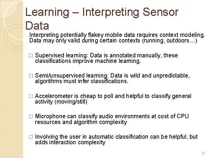Learning – Interpreting Sensor Data Interpreting potentially flakey mobile data requires context modeling. Data