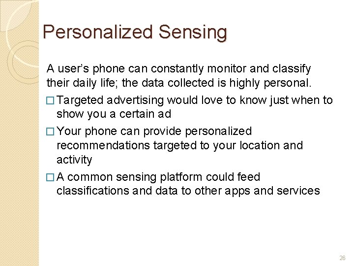 Personalized Sensing A user’s phone can constantly monitor and classify their daily life; the