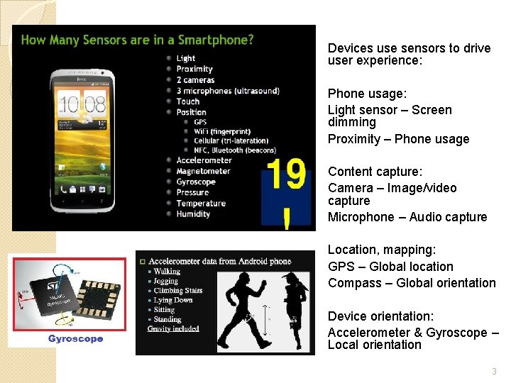 Devices use sensors to drive user experience: Phone usage: Light sensor – Screen dimming