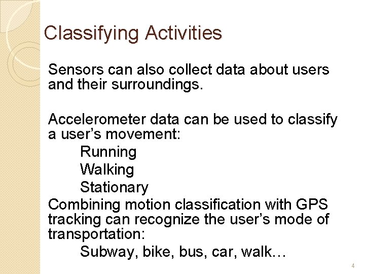 Classifying Activities Sensors can also collect data about users and their surroundings. Accelerometer data