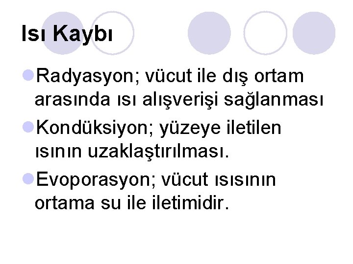 Isı Kaybı l. Radyasyon; vücut ile dış ortam arasında ısı alışverişi sağlanması l. Kondüksiyon;