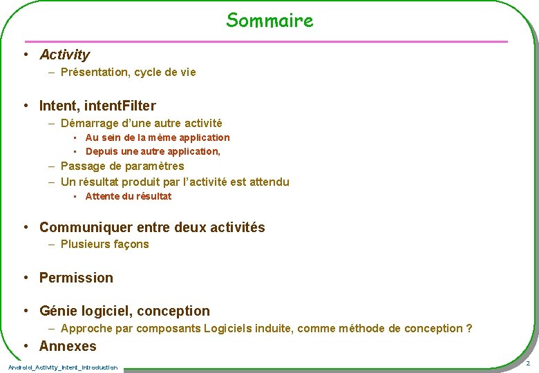 Sommaire • Activity – Présentation, cycle de vie • Intent, intent. Filter – Démarrage