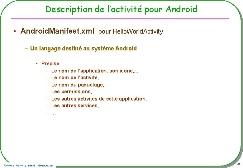 Description de l’activité pour Android • Android. Manifest. xml pour Hello. World. Activity –