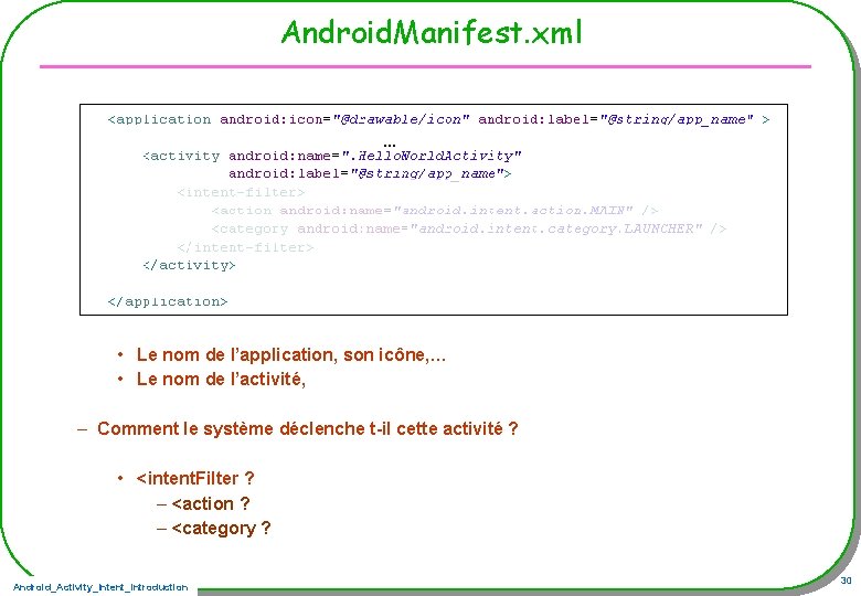 Android. Manifest. xml … • Le nom de l’application, son icône, … • Le