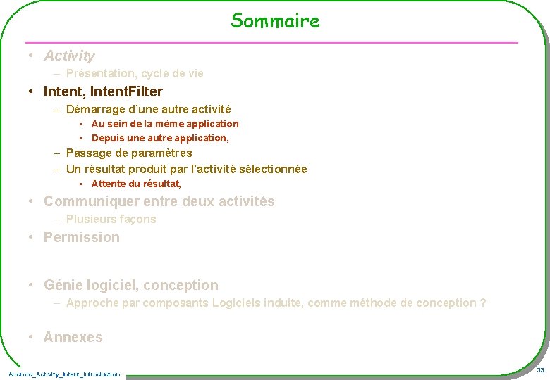 Sommaire • Activity – Présentation, cycle de vie • Intent, Intent. Filter – Démarrage