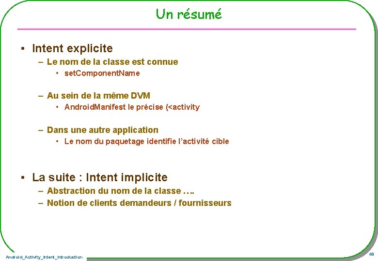 Un résumé • Intent explicite – Le nom de la classe est connue •