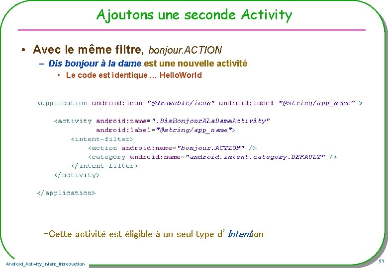 Ajoutons une seconde Activity • Avec le même filtre, bonjour. ACTION – Dis bonjour