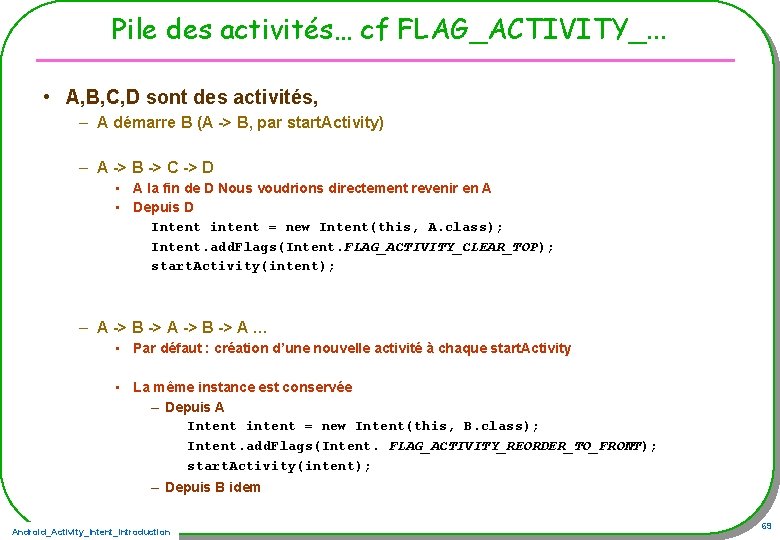 Pile des activités… cf FLAG_ACTIVITY_. . . • A, B, C, D sont des