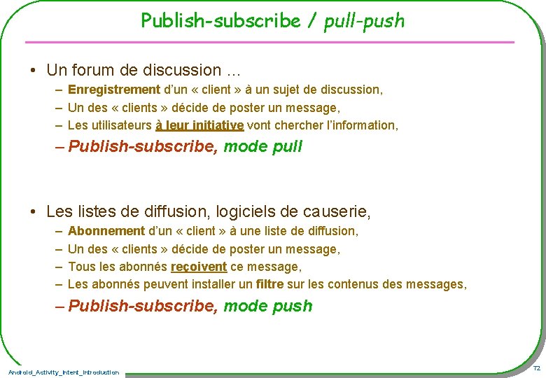 Publish-subscribe / pull-push • Un forum de discussion … – Enregistrement d’un « client