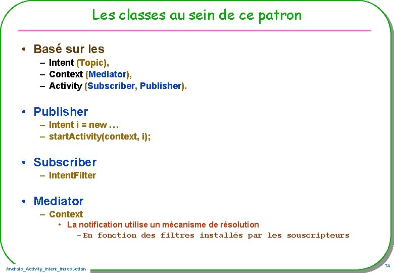 Les classes au sein de ce patron • Basé sur les – Intent (Topic),