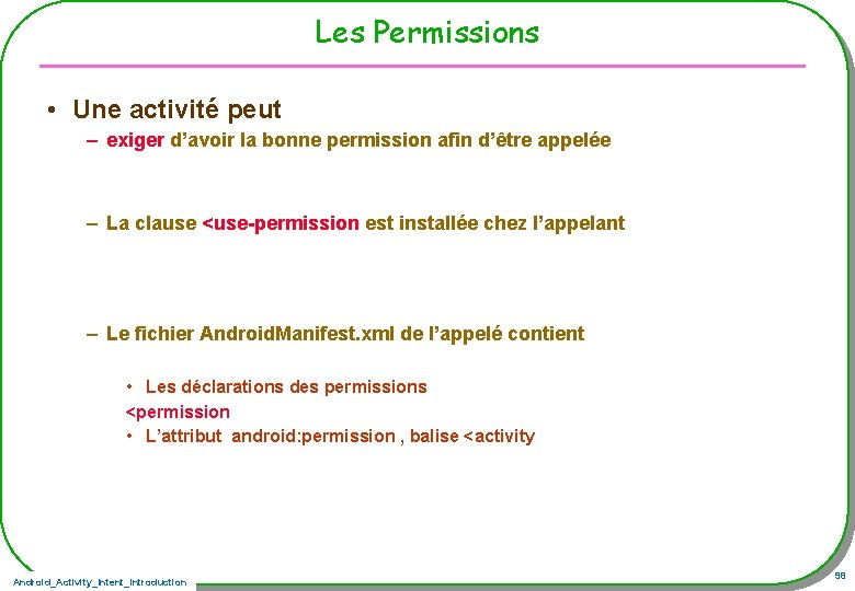 Les Permissions • Une activité peut – exiger d’avoir la bonne permission afin d’être