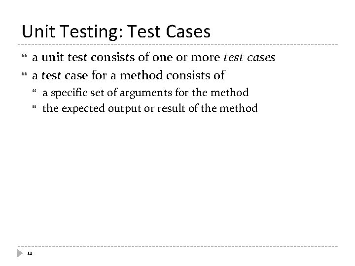 Unit Testing: Test Cases a unit test consists of one or more test cases