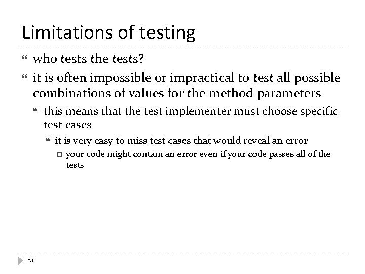 Limitations of testing who tests the tests? it is often impossible or impractical to