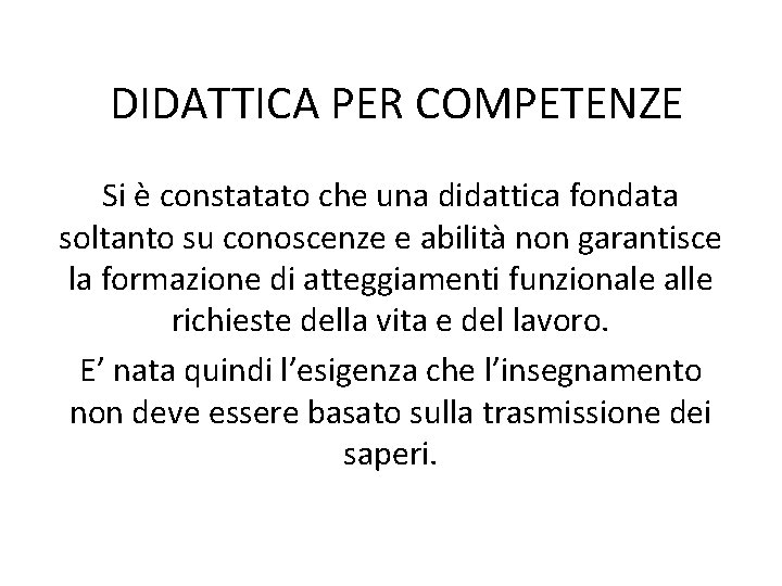DIDATTICA PER COMPETENZE Si è constatato che una didattica fondata soltanto su conoscenze e
