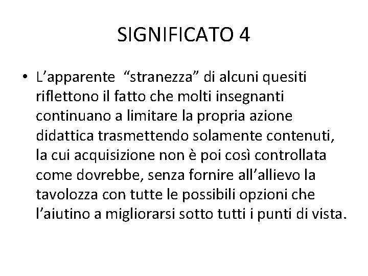 SIGNIFICATO 4 • L’apparente “stranezza” di alcuni quesiti riflettono il fatto che molti insegnanti