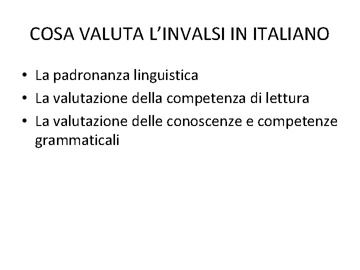 COSA VALUTA L’INVALSI IN ITALIANO • La padronanza linguistica • La valutazione della competenza