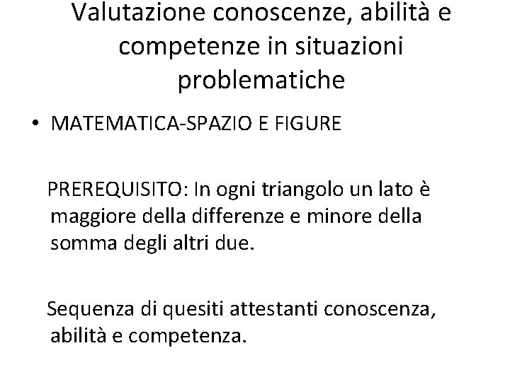 Valutazione conoscenze, abilità e competenze in situazioni problematiche • MATEMATICA-SPAZIO E FIGURE PREREQUISITO: In