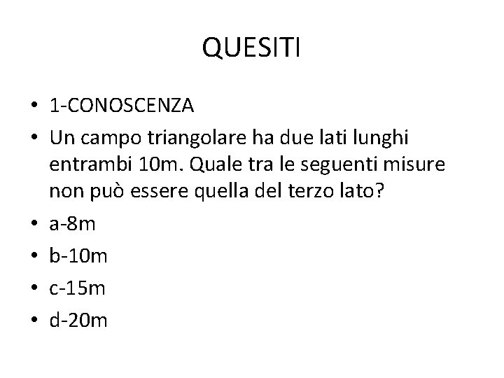 QUESITI • 1 -CONOSCENZA • Un campo triangolare ha due lati lunghi entrambi 10